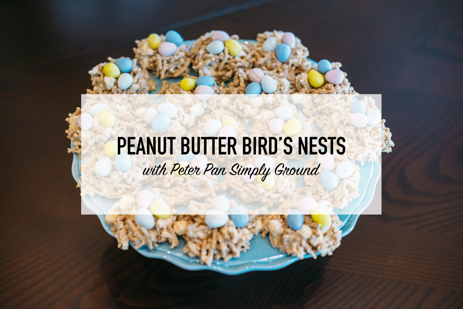 easter recipe peanut butter bird's nests with peter pan simply ground